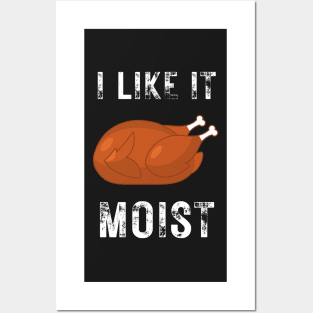 I like it moist funny thanksgiving turkey, son, thankful, thanksgiving day, uncle, aunt, happy thanksgiving, thanksgiving turkey, turkey day, merry christmas, funny thanksgiving Posters and Art